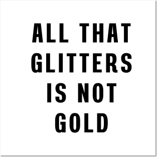 All that glitters is not gold Posters and Art